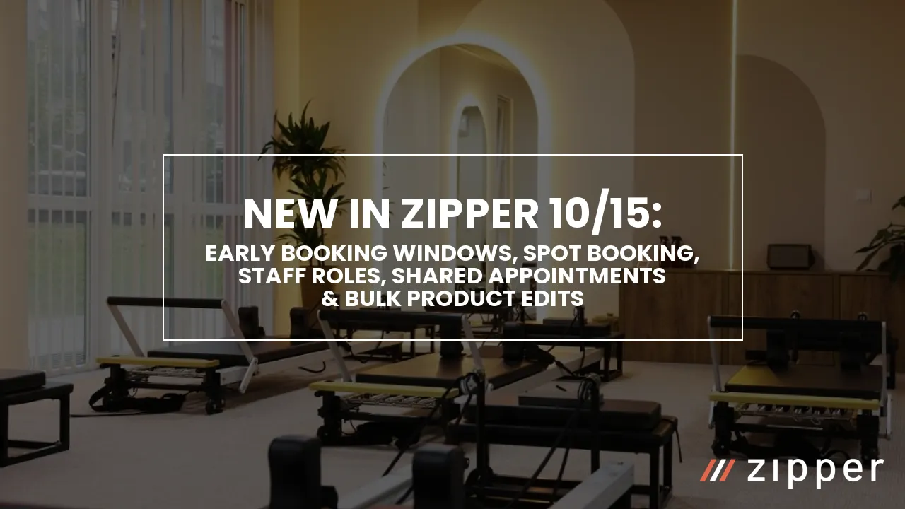 New in Zipper 10/15: early booking windows, spot booking, staff roles, shared appointments, and bulk product edits